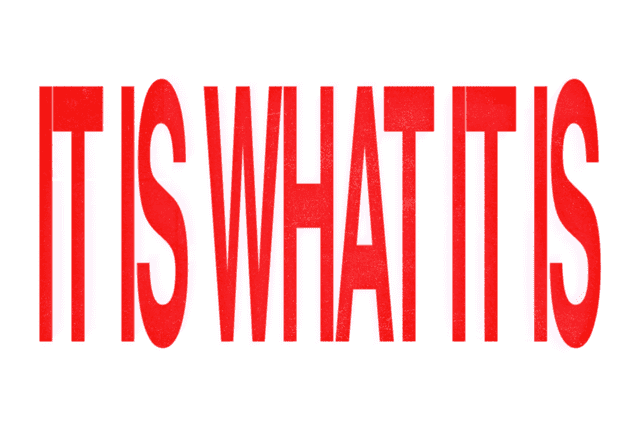 It is what it is - Slide 1